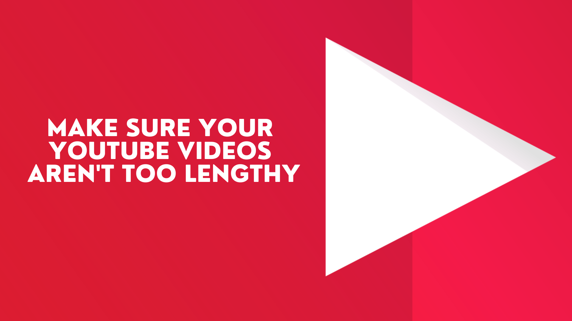 Make sure your YouTube videos aren't too lengthy - Tips to Make Your YouTube Videos Go Viral