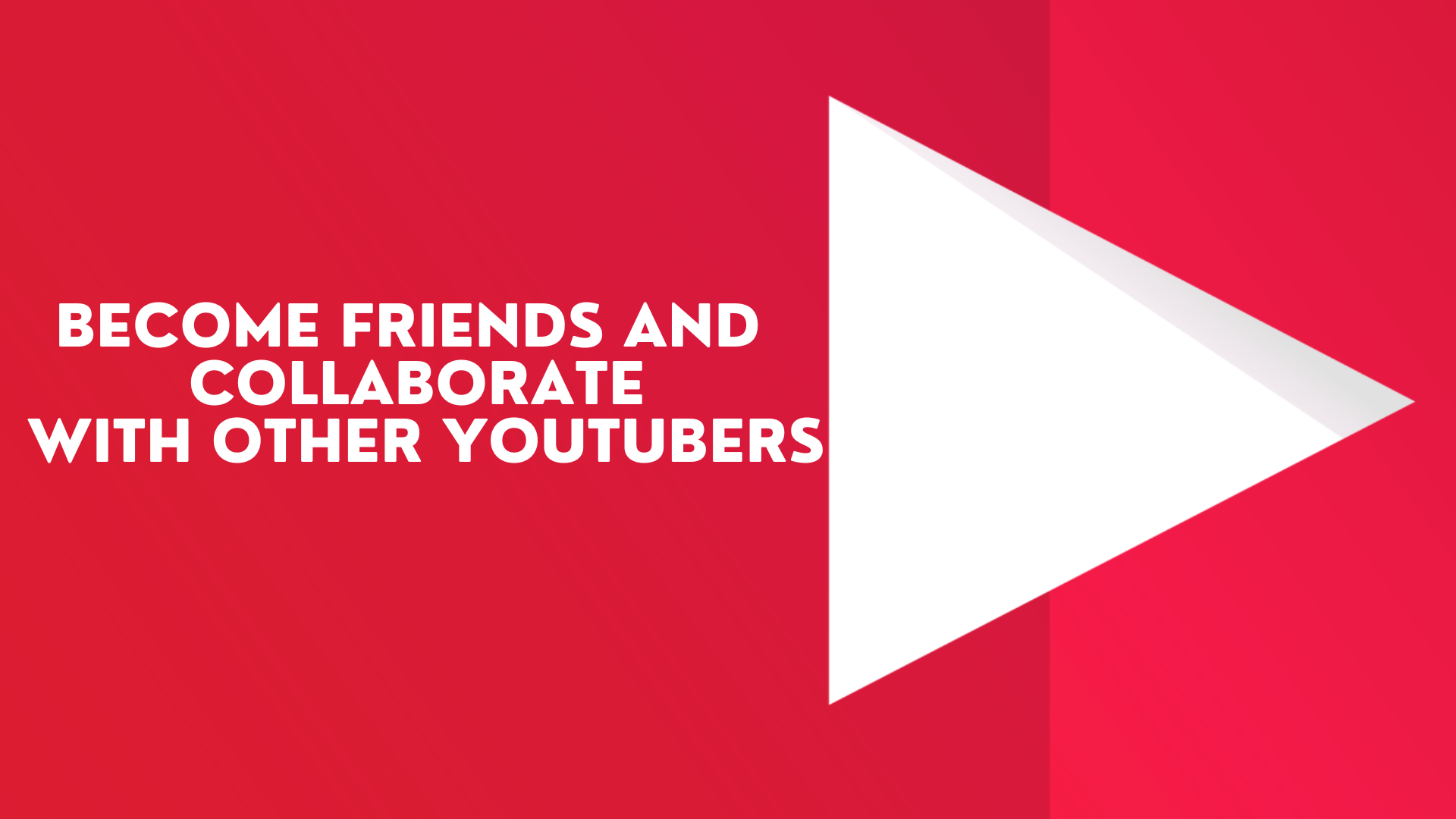 Become friends and collaborate with other YouTubers - Tips to Make Your YouTube Videos Go Viral