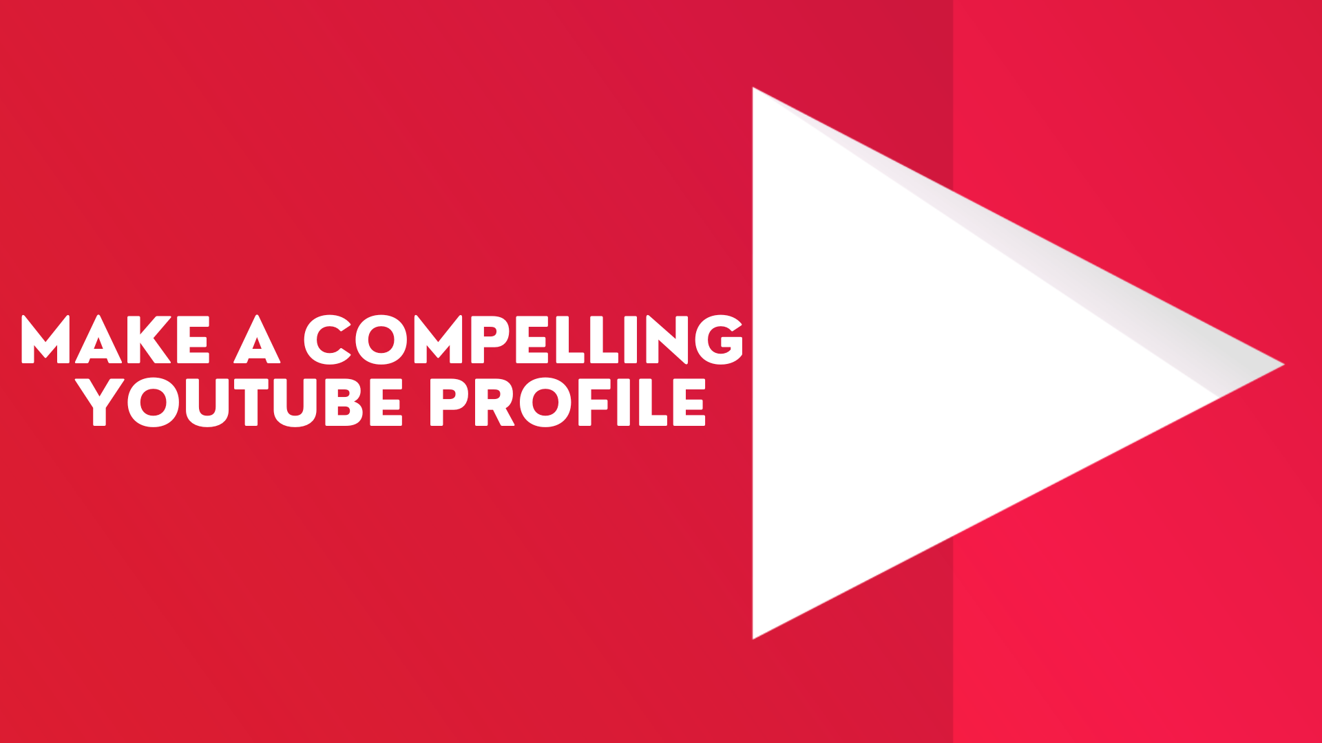 make a compelling YouTube profile - Tips to Make Your YouTube Videos Go Viral