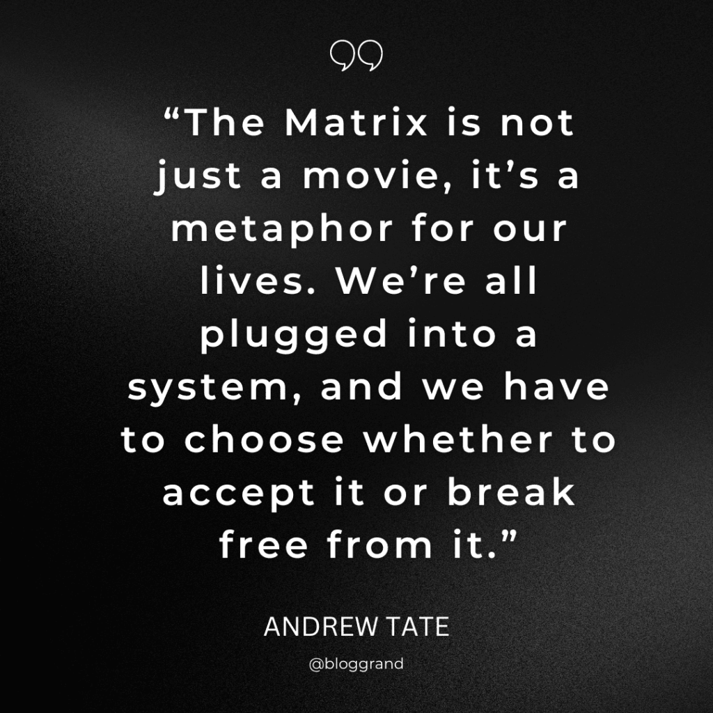 The Matrix is not just a movie, it’s a metaphor for our lives. We’re all plugged into a system, and we have to choose whether to accept it or break free from it.